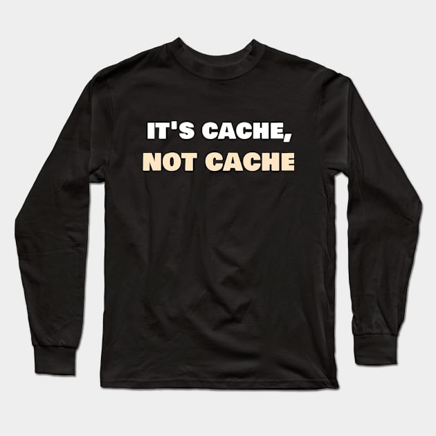 It's cache, not cache. Long Sleeve T-Shirt by 3XCXIANPAO